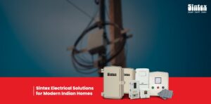 Sintex Electrical Solutions for Modern Indian Homes